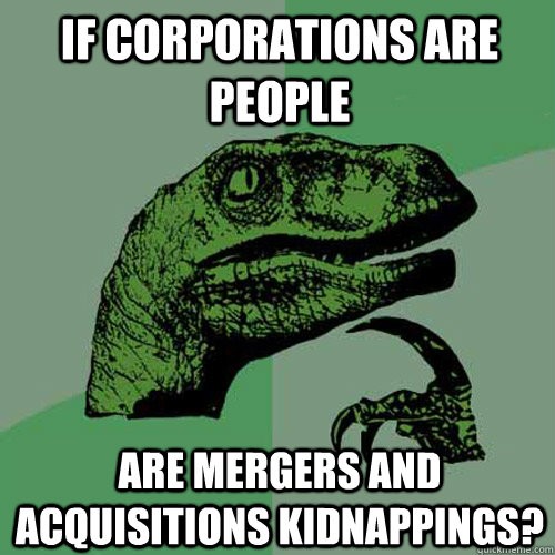 Meme of pensive raptor asking if corporations are people, then are mergers considered kidnappings?