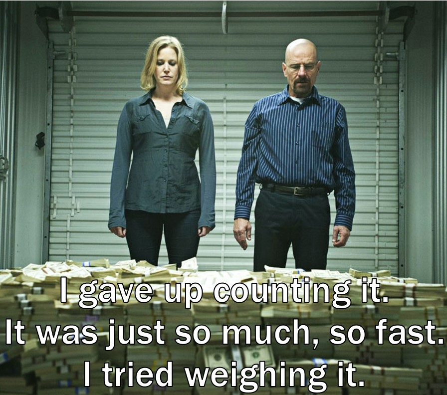 Photo of Walter and Sklyer White of Breaking Bad staring at a pile of money with the quote "I gave up counting it. It was just so much, so fast. I tried weighing it."