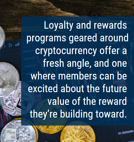 Loyalty and rewards programs geared around cryptocurrency offer a fresh angle, and one where members can be excited about the future value of the reward they’re building toward. 